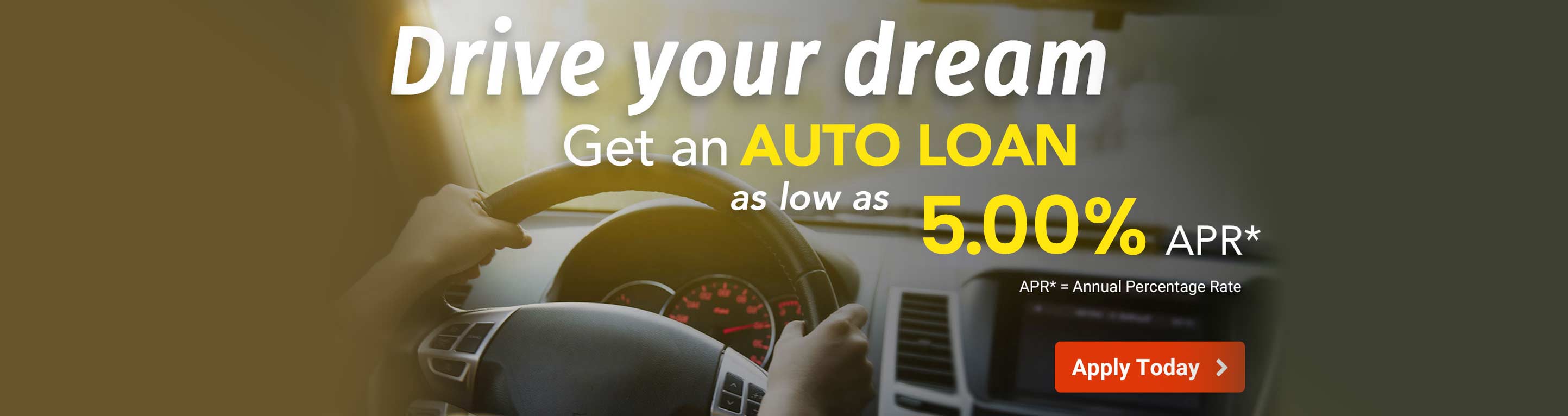 Drive Your Dream. Get an auto loan as low as 5.00% APR APR - Annual Percentage Rate. Apply Now.